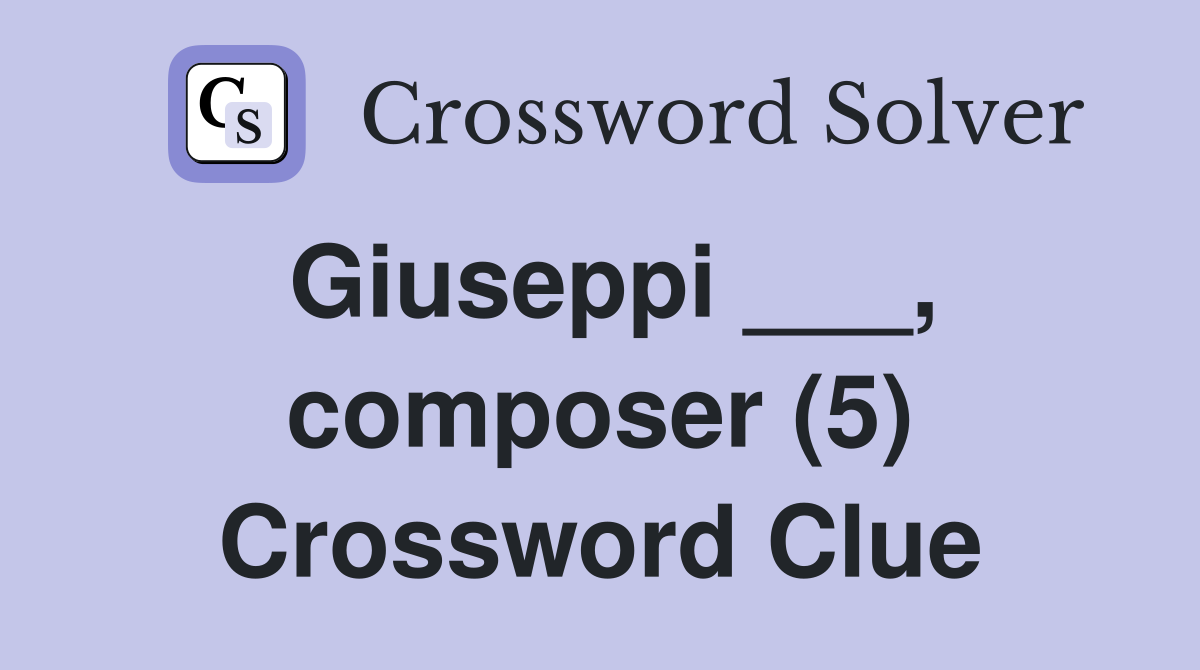 Giuseppi ___, composer (5) Crossword Clue