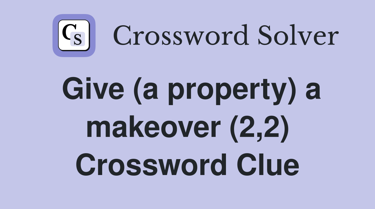 Give (a property) a makeover (2,2) Crossword Clue