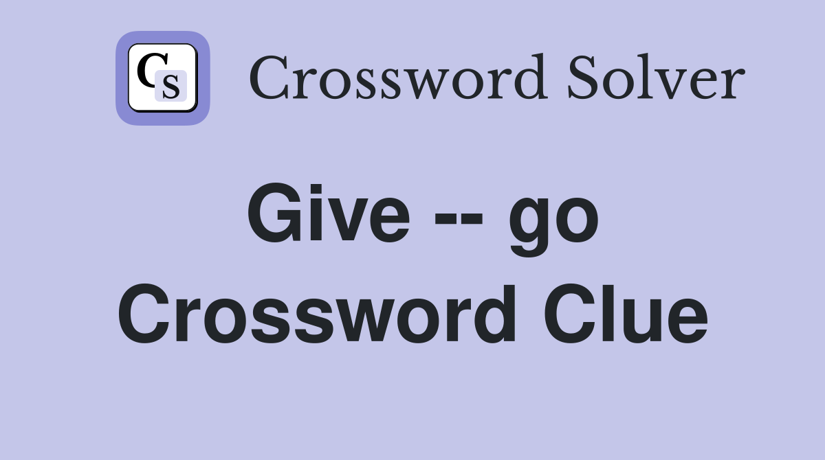 Give -- go Crossword Clue