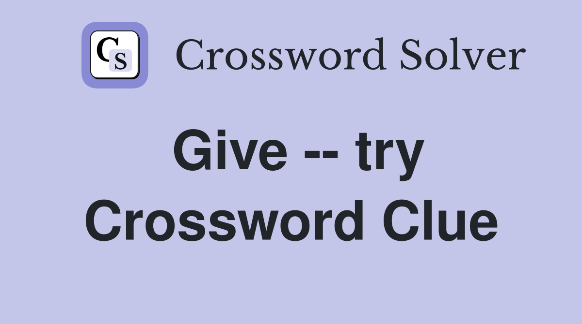 Give -- try Crossword Clue