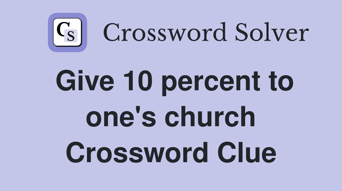 Give 10 percent to one's church Crossword Clue