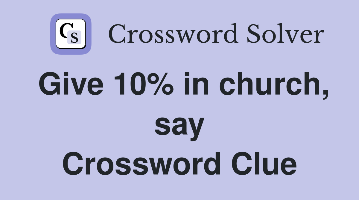 Give 10% in church, say Crossword Clue