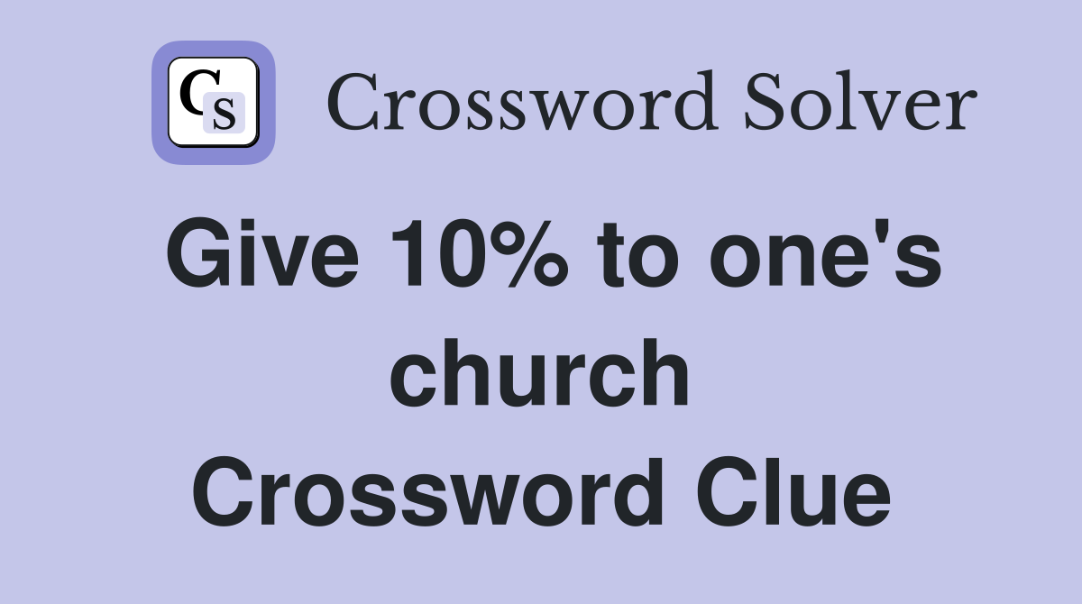 Give 10% to one's church Crossword Clue