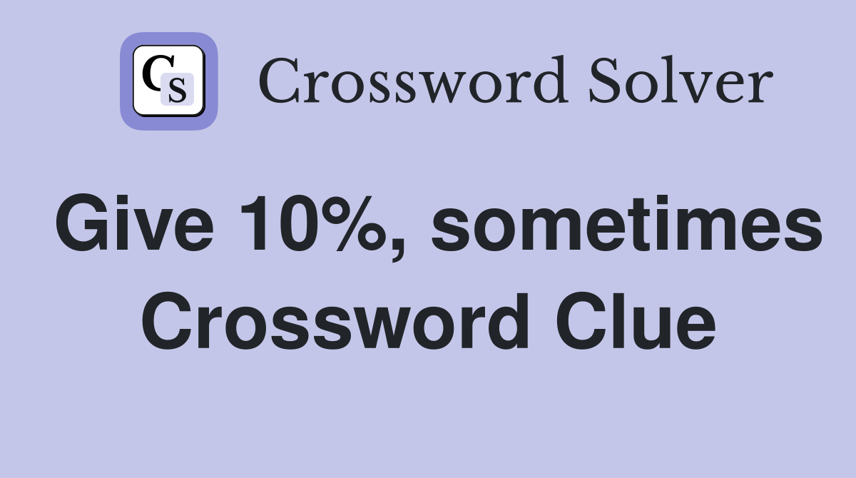Give 10%, sometimes Crossword Clue