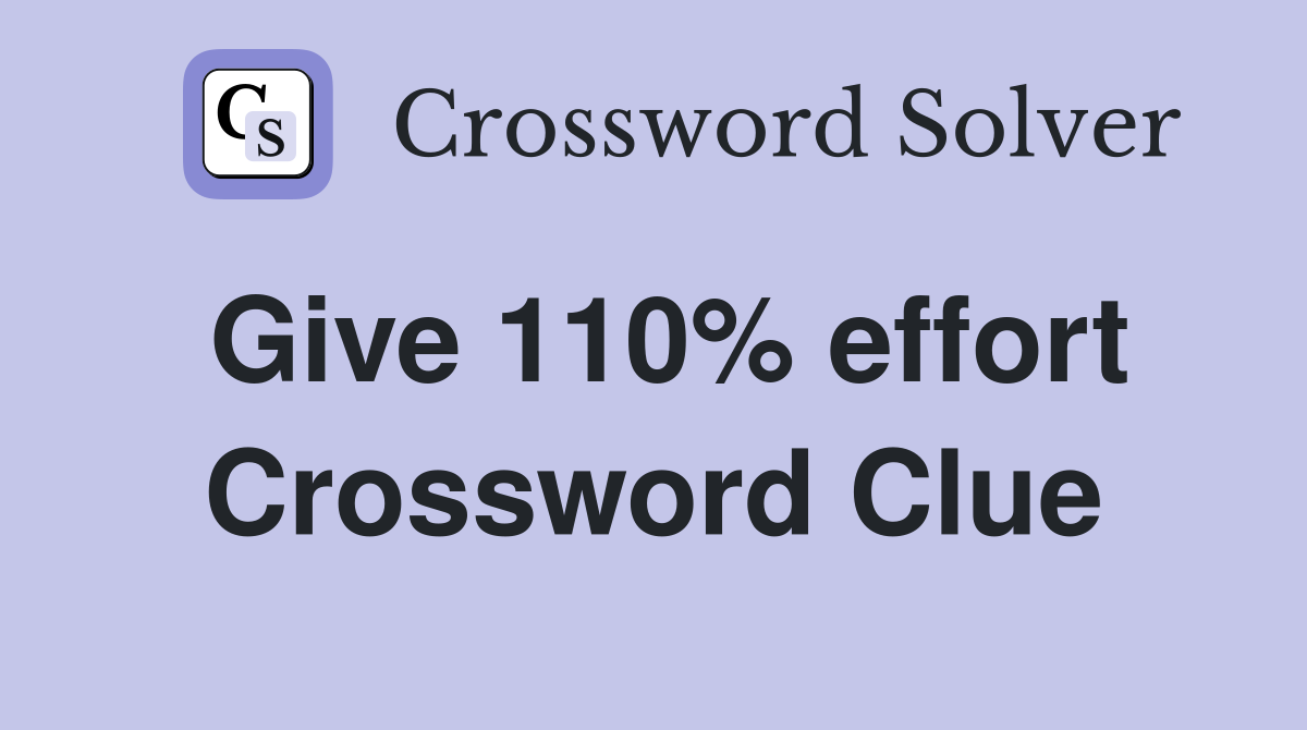 Give 110% effort Crossword Clue