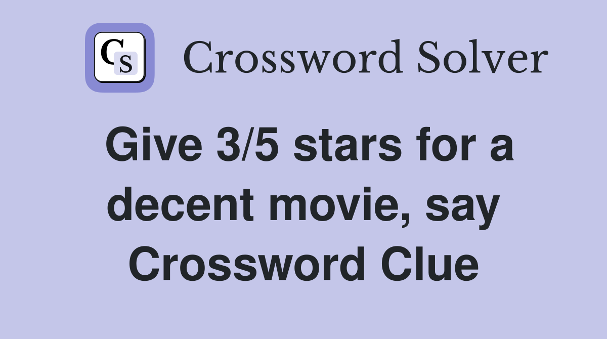 Give 3/5 stars for a decent movie, say Crossword Clue