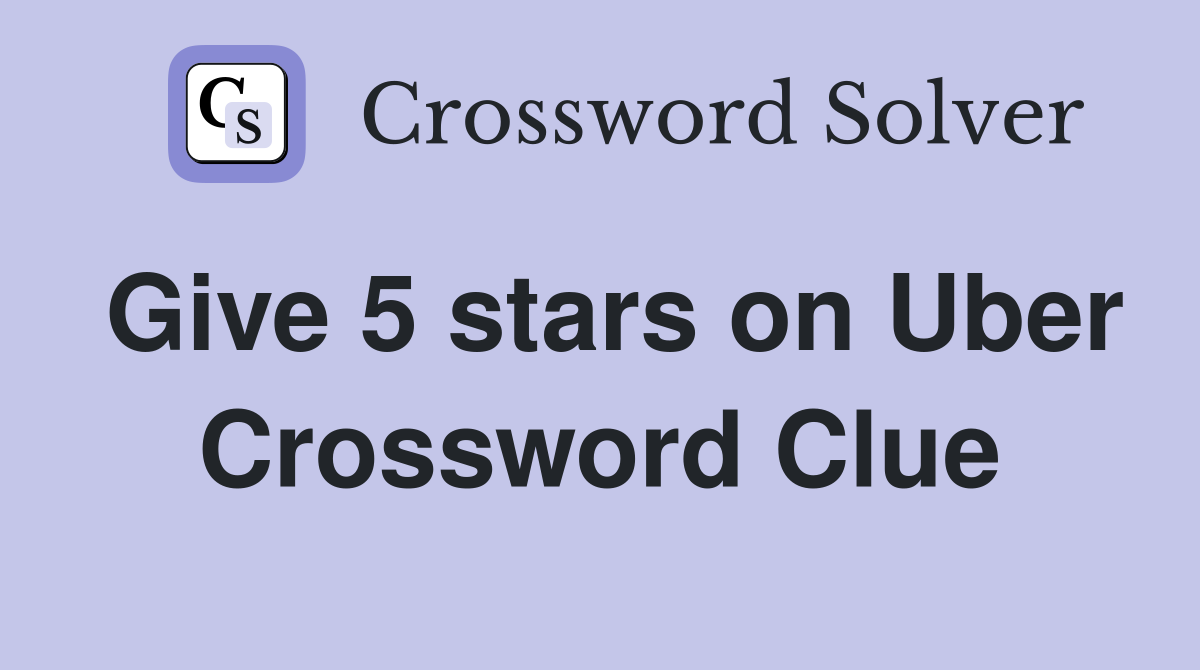 Give 5 stars on Uber Crossword Clue