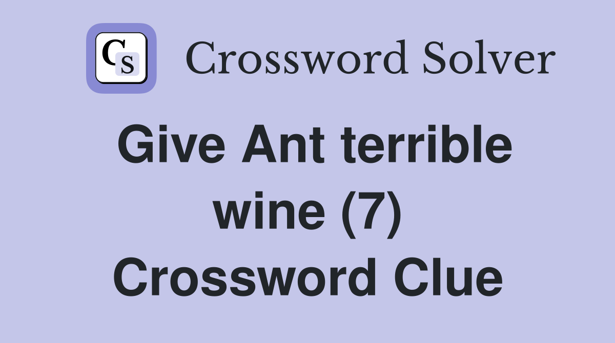 Give Ant terrible wine (7) Crossword Clue