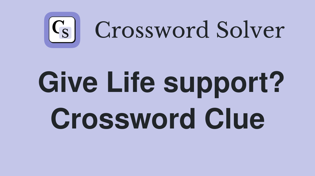 Give Life support? Crossword Clue