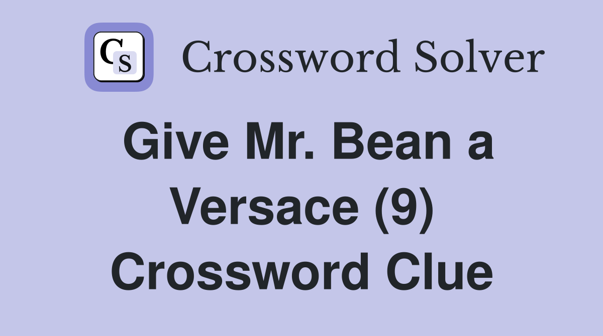 Give Mr. Bean a Versace (9) Crossword Clue