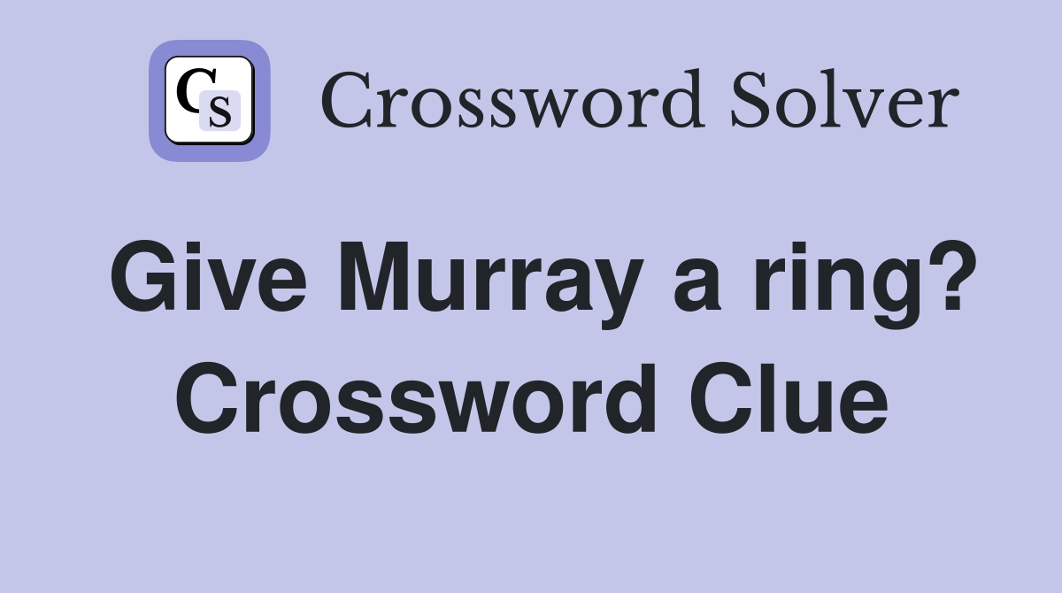 Give Murray a ring? Crossword Clue