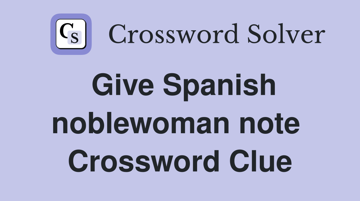 Give Spanish noblewoman note  Crossword Clue