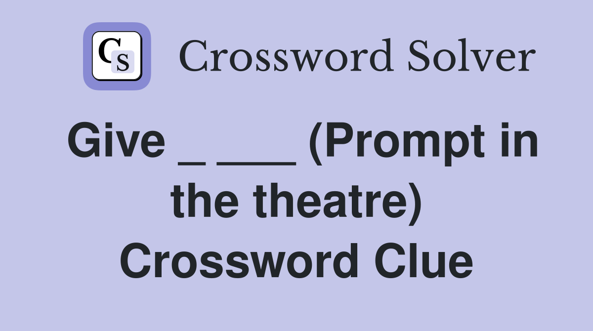 Give _ ___ (Prompt in the theatre) Crossword Clue