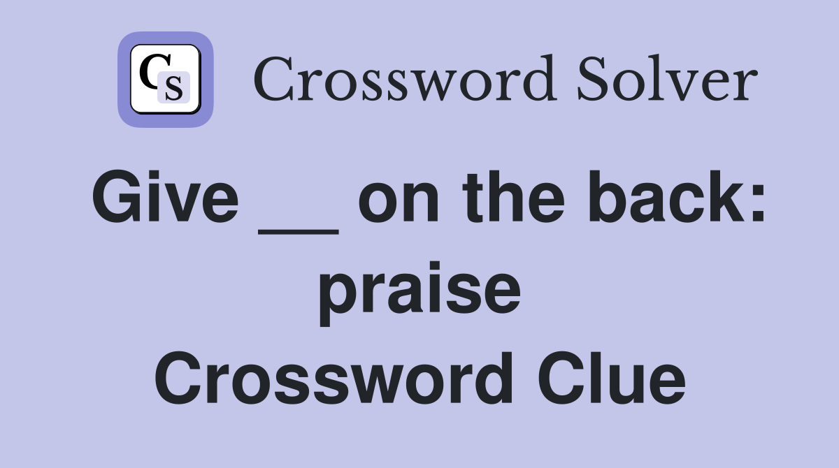 Give __ on the back: praise Crossword Clue