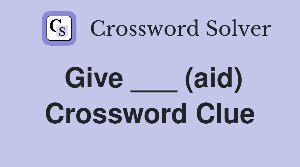 Give ___ (aid) Crossword Clue