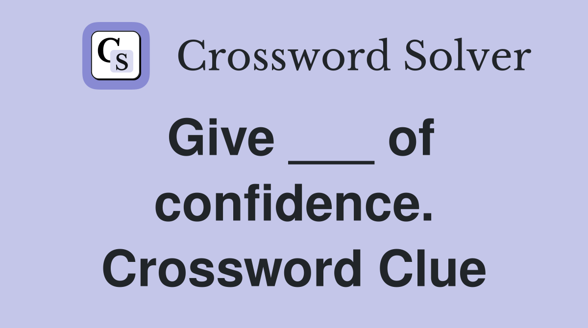 Give ___ of confidence. Crossword Clue