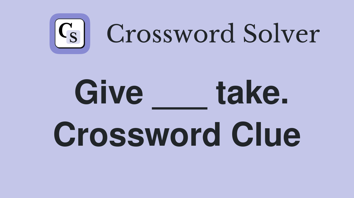 Give ___ take. Crossword Clue