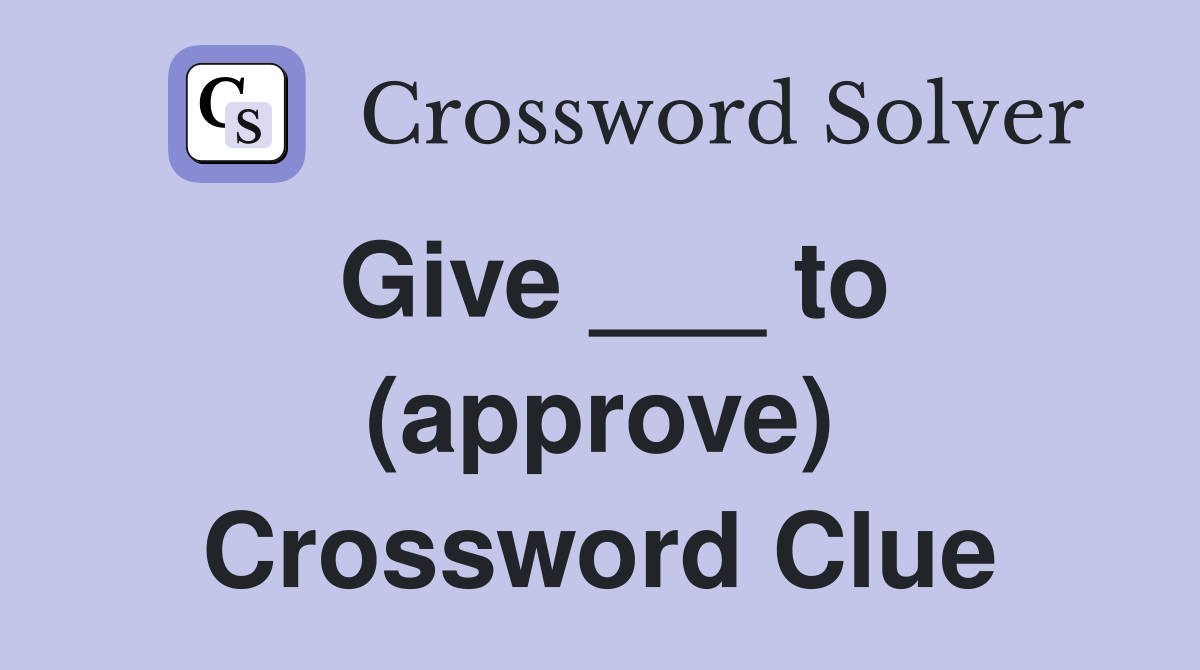 Give ___ to (approve) Crossword Clue