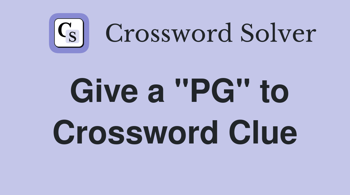 Give a "PG" to Crossword Clue
