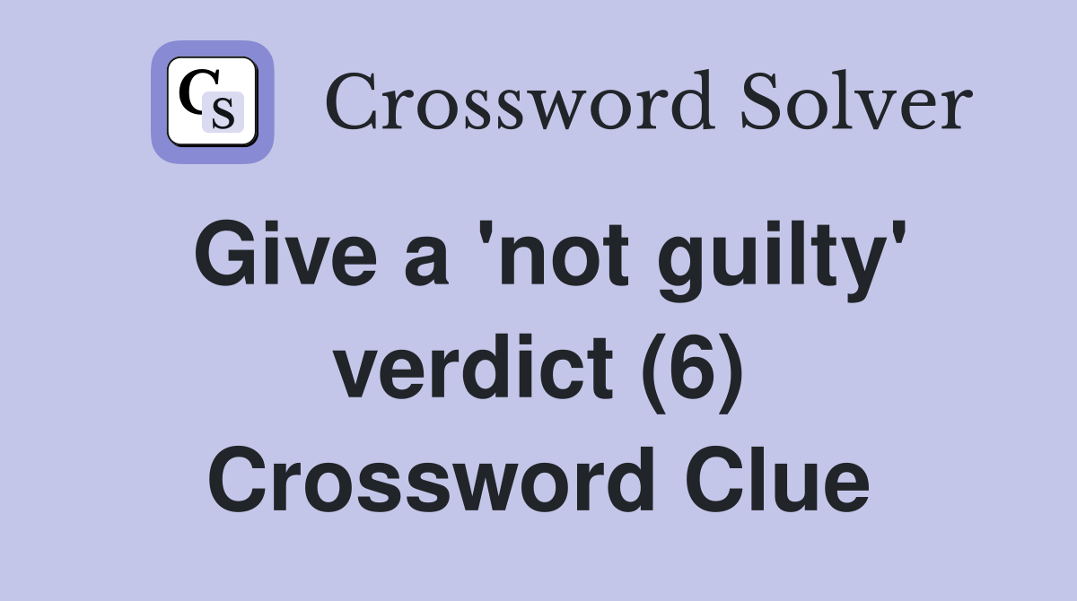 Give a 'not guilty' verdict (6) Crossword Clue