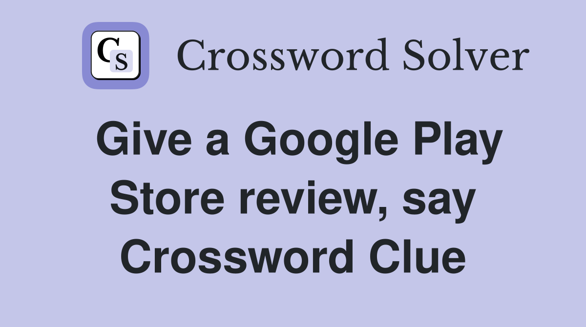 Give a Google Play Store review, say Crossword Clue