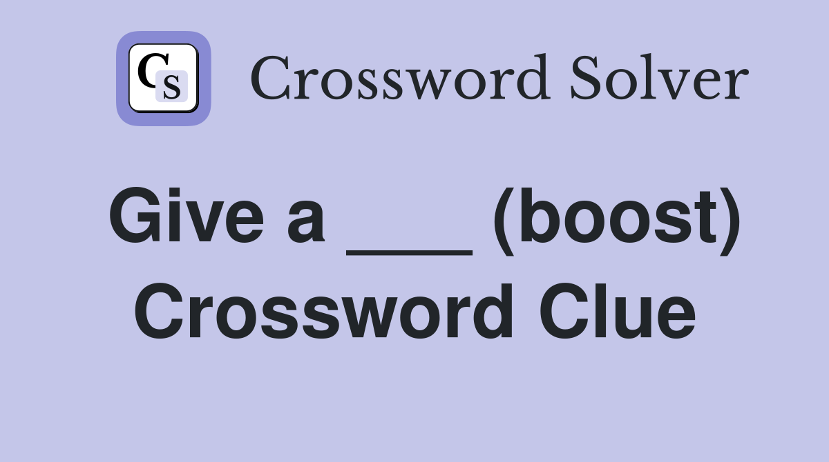 Give a ___ (boost) Crossword Clue