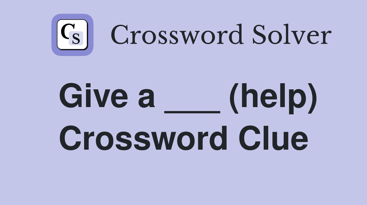 Give a ___ (help) Crossword Clue