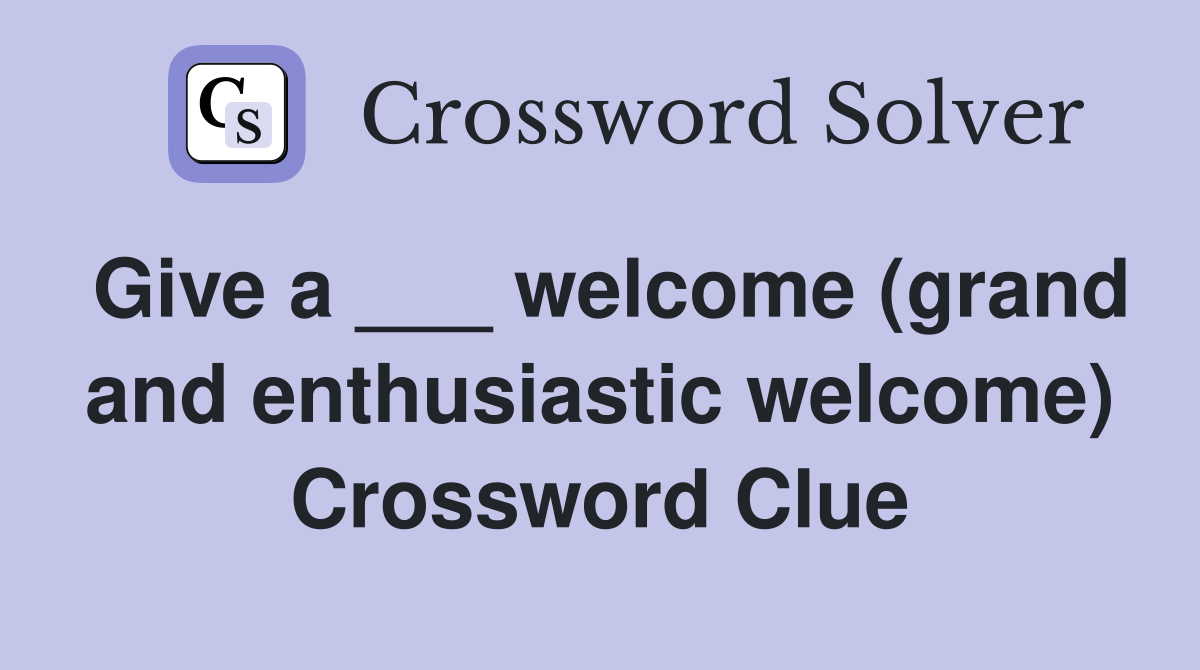 Give a ___ welcome (grand and enthusiastic welcome) Crossword Clue