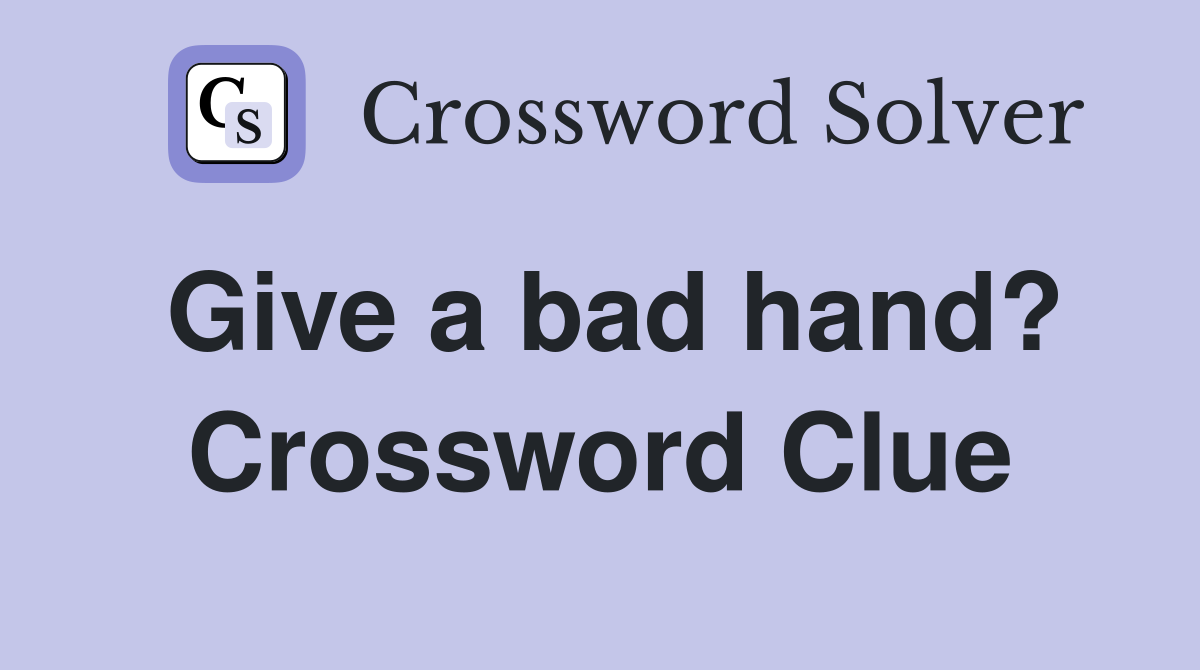 Give a bad hand? Crossword Clue