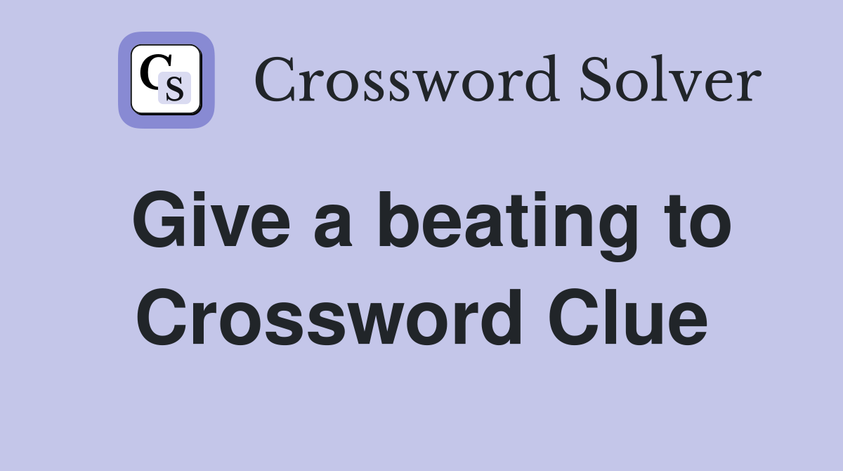 Give a beating to Crossword Clue