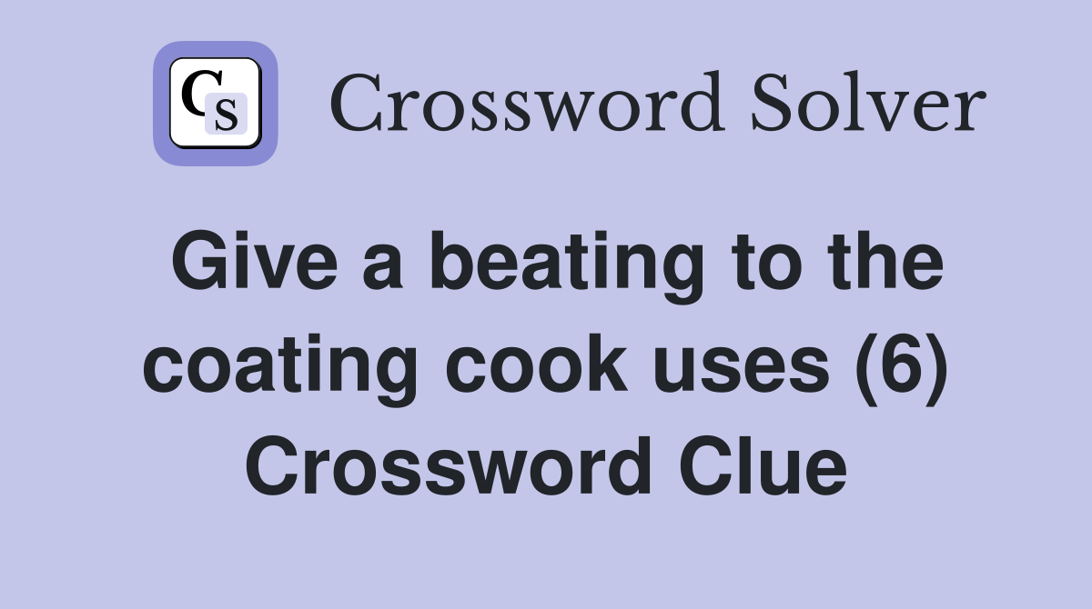 Give a beating to the coating cook uses (6) Crossword Clue