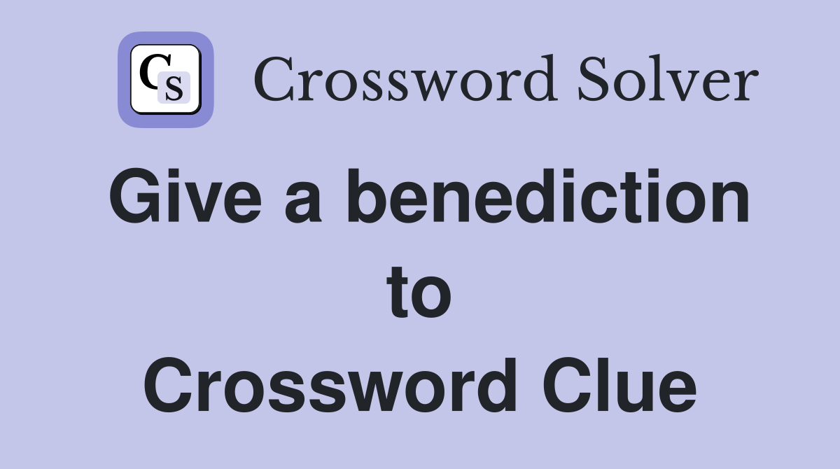 Give a benediction to Crossword Clue
