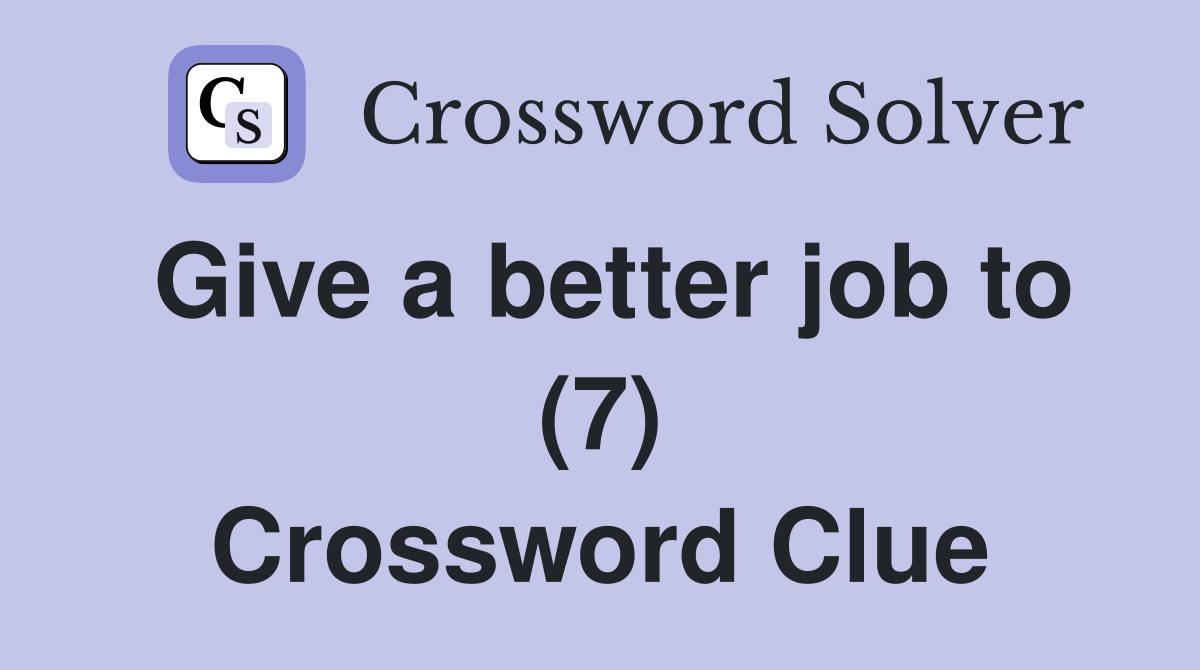 Give a better job to (7) Crossword Clue