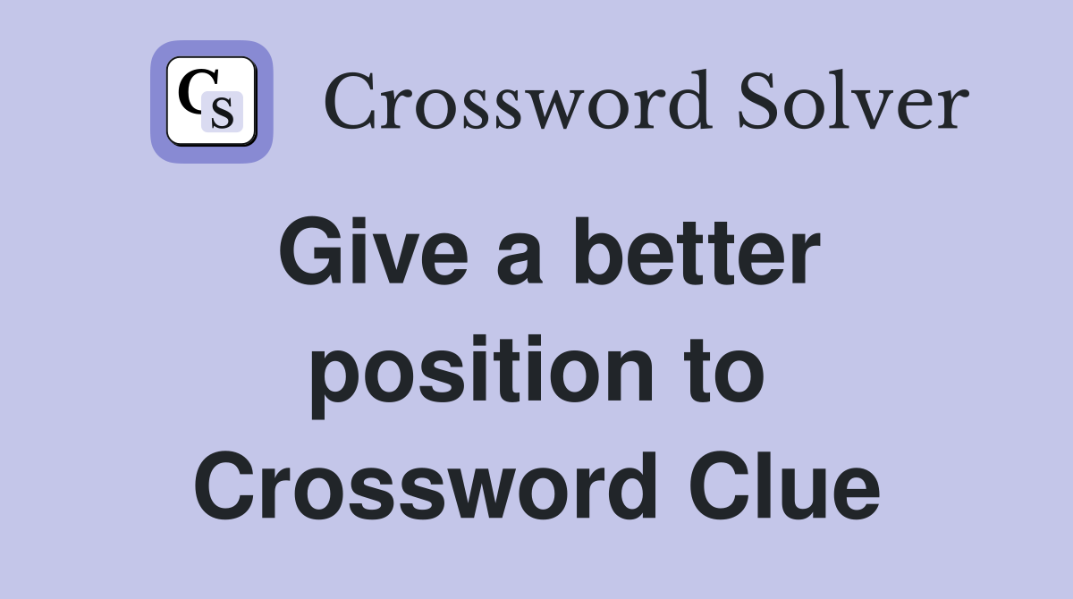 Give a better position to Crossword Clue