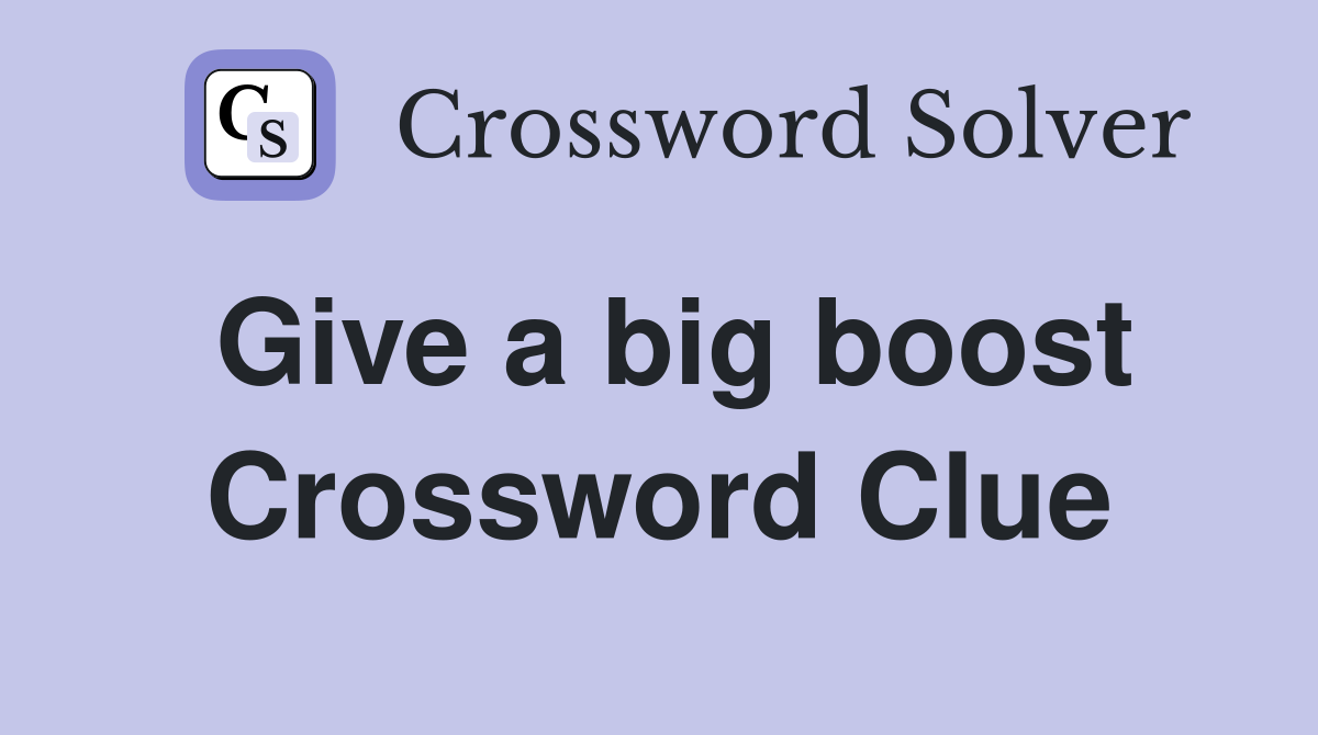 Give a big boost Crossword Clue