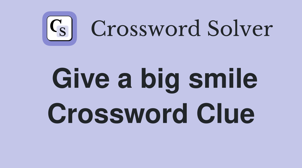 Give a big smile Crossword Clue