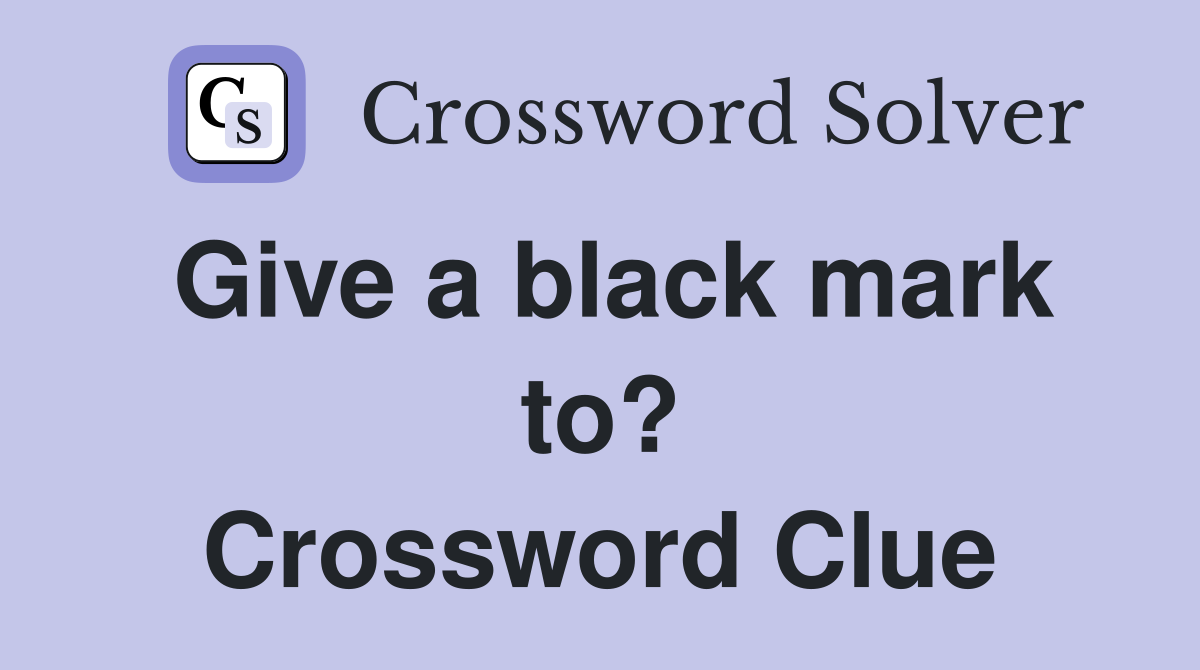 Give a black mark to? Crossword Clue