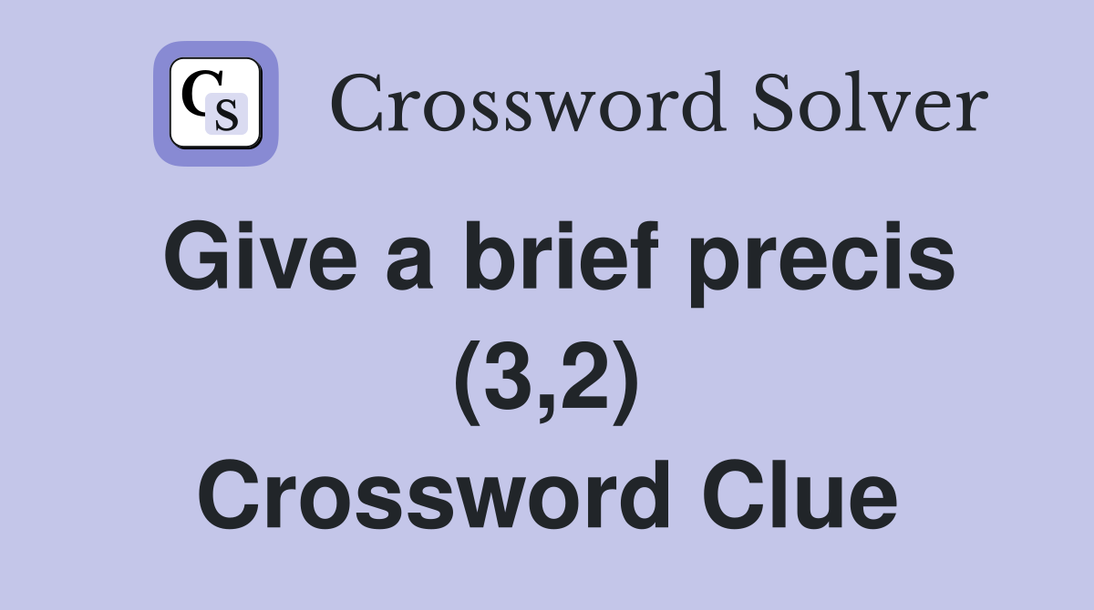 Give a brief precis (3,2) Crossword Clue