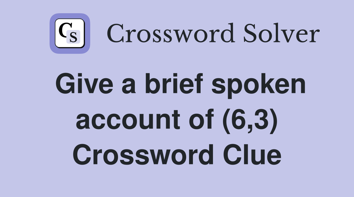 Give a brief spoken account of (6,3) Crossword Clue