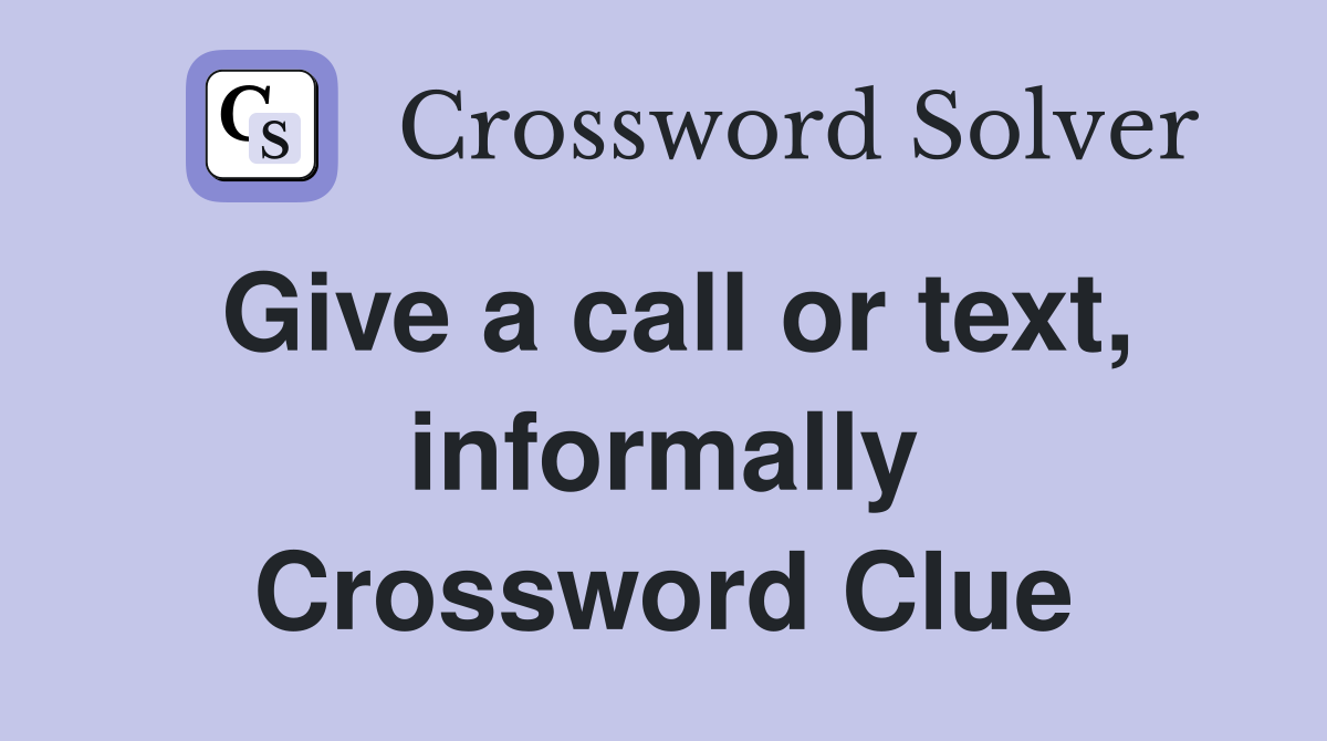 Give a call or text, informally Crossword Clue
