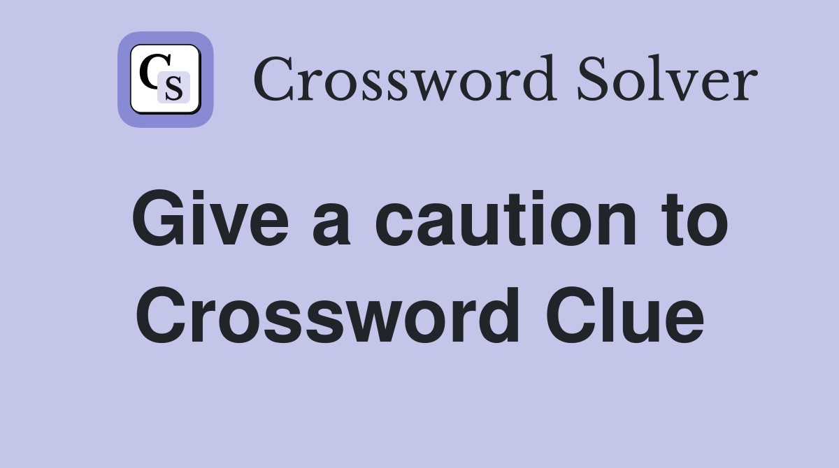 Give a caution to Crossword Clue