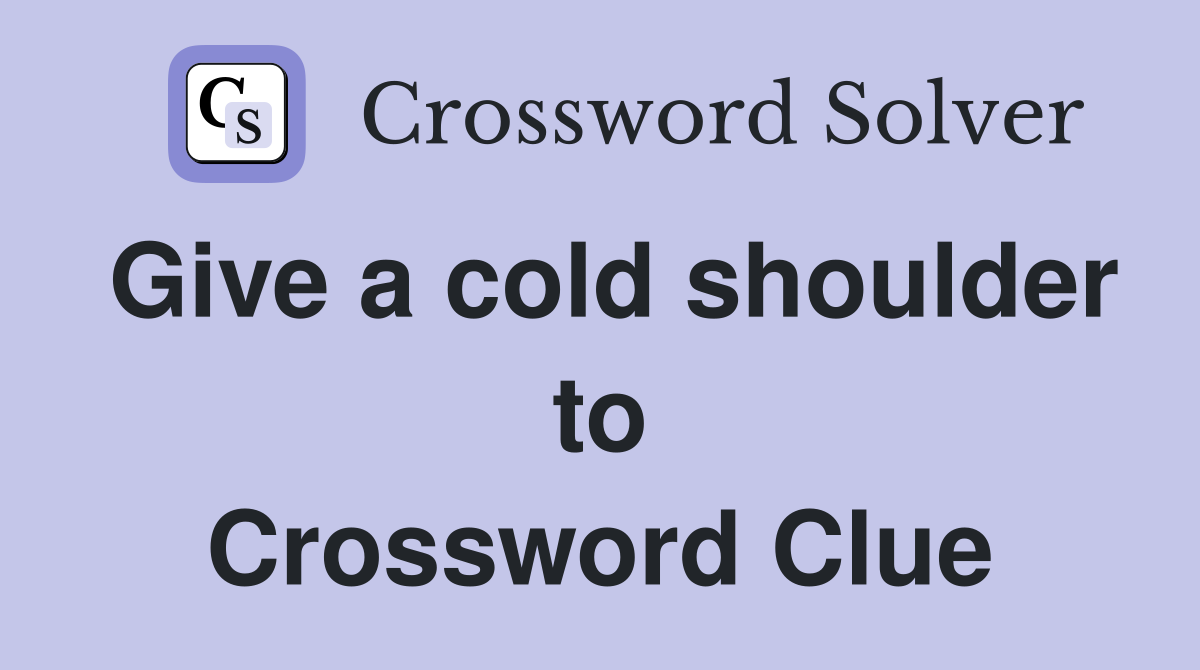 Give a cold shoulder to Crossword Clue