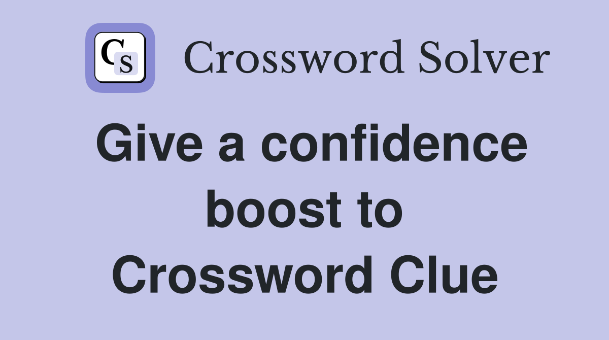 Give a confidence boost to Crossword Clue