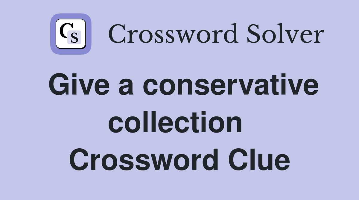 Give a conservative collection  Crossword Clue