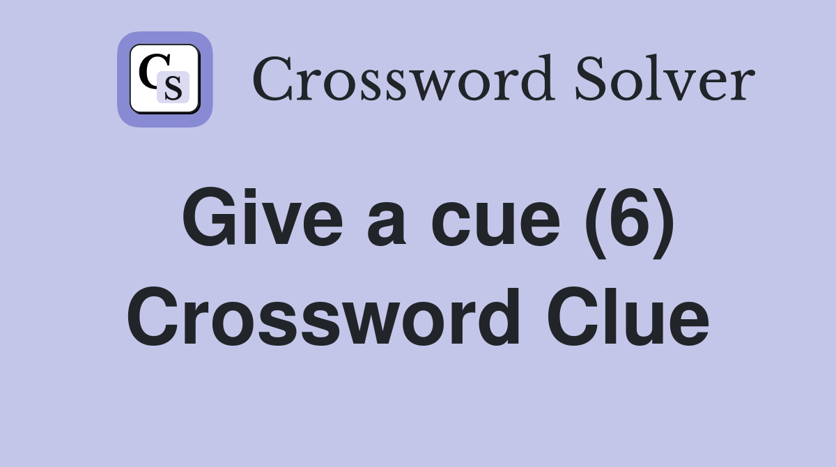 Give a cue (6) Crossword Clue