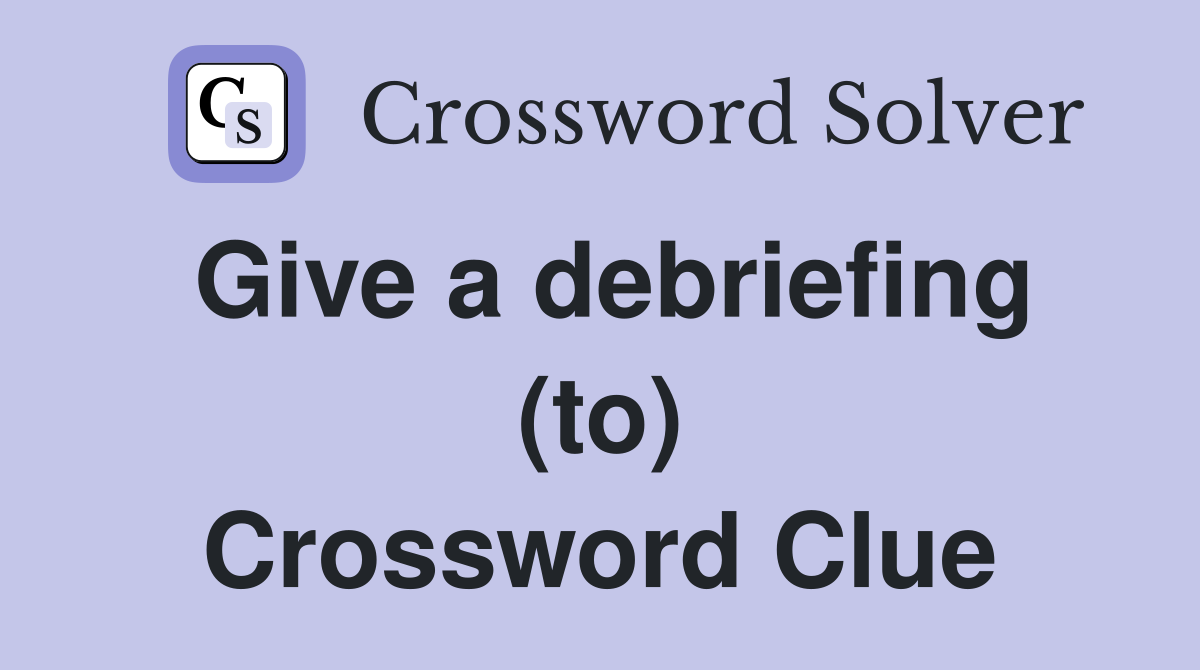 Give a debriefing (to) Crossword Clue