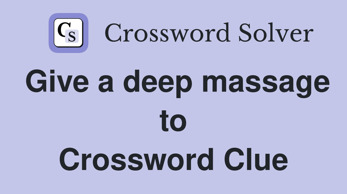 Give a deep massage to Crossword Clue