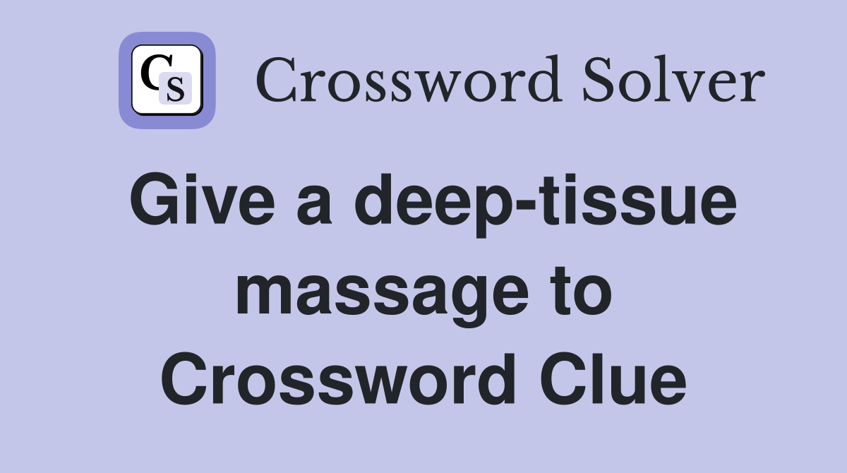 Give a deep-tissue massage to Crossword Clue