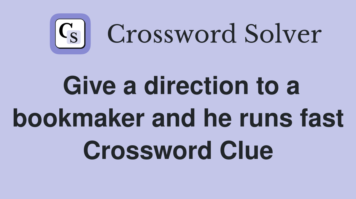 Give a direction to a bookmaker and he runs fast Crossword Clue