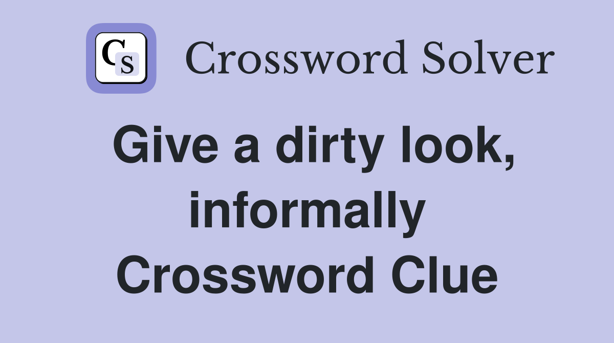 Give a dirty look, informally Crossword Clue